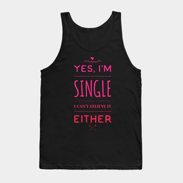 Yes I'm single I cant believe it either Tank Top by BoogieCreates